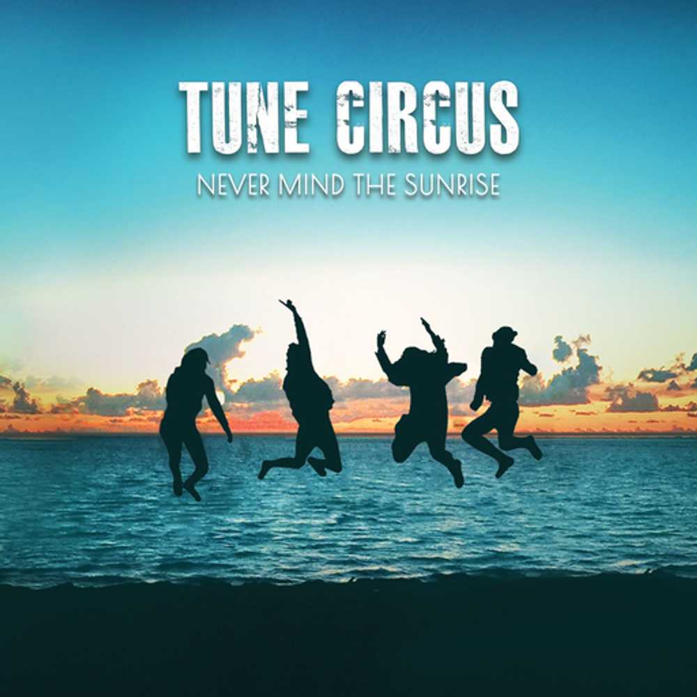 Cover: Tune Circus - Never Mind The Sunrise