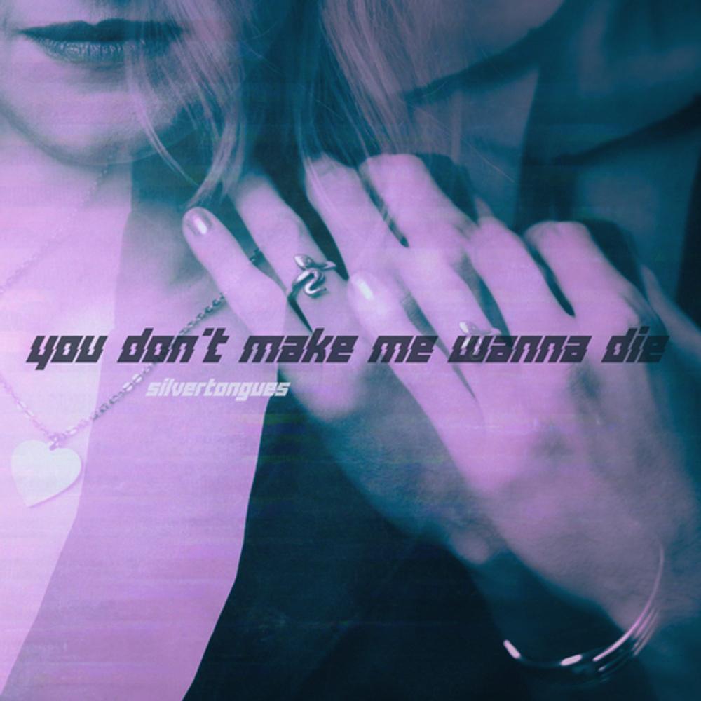 Cover: Silvertongues - You Don't Make Me Wanna Die